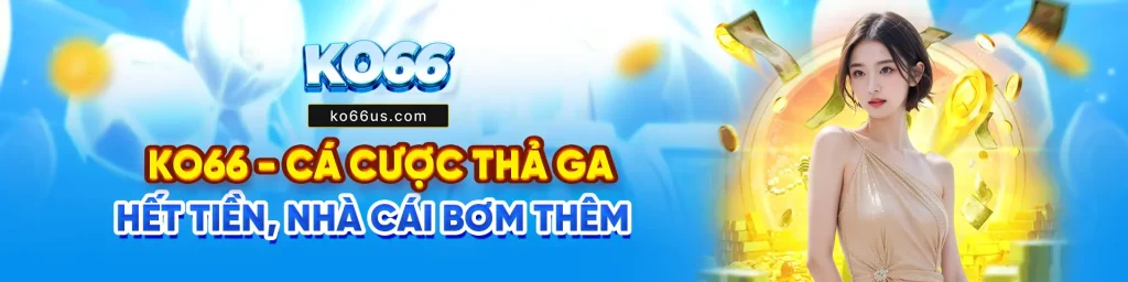 Ko66 thua nhận hỗ trợ từ nhà cái